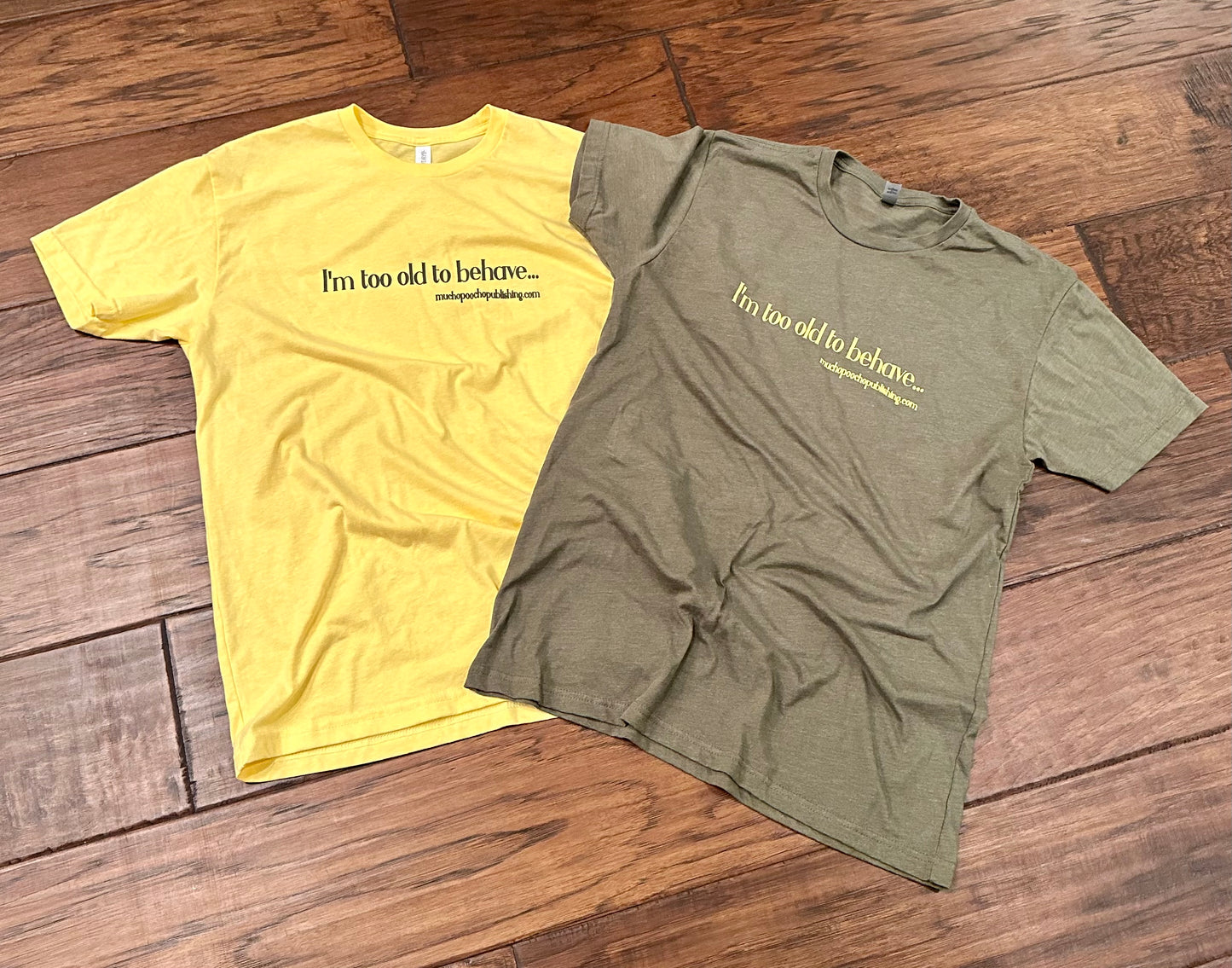 Style 3, "I'm too old to behave...", Crew-neck Short-sleeve T-Shirt